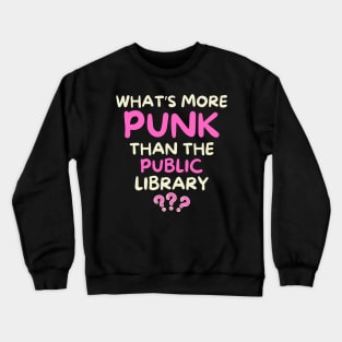 What's More Punk Than The Public Library Crewneck Sweatshirt